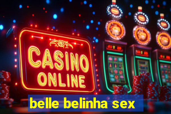 belle belinha sex